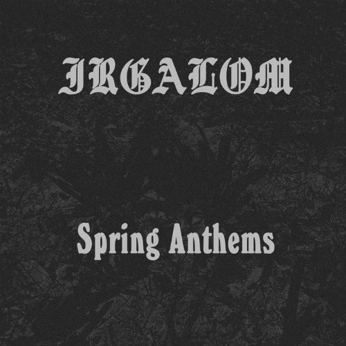 Irgalom : Spring Anthems